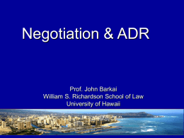 Negotiation & ADR  Prof. John Barkai William S. Richardson School of Law University of Hawaii.