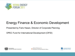 Energy Finance & Economic Development Presented by Faris Hasan, Director of Corporate Planning OPEC Fund for International Development (OFID)