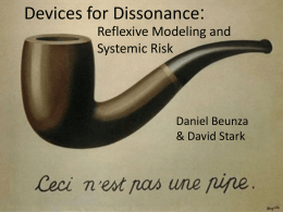 Devices for Dissonance: Reflexive Modeling and Systemic Risk  Daniel Beunza & David Stark Dissonance Dissonance fosters discovery by prompting reflexivity.