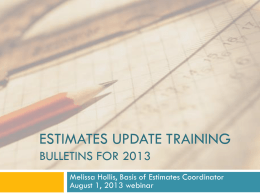 ESTIMATES UPDATE TRAINING BULLETINS FOR 2013 Melissa Hollis, Basis of Estimates Coordinator August 1, 2013 webinar.