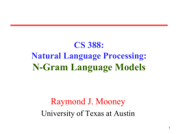 CS 388: Natural Language Processing:  N-Gram Language Models  Raymond J. Mooney University of Texas at Austin.