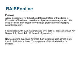 RAISEonline Purpose A joint Department for Education (DfE) and Office of Standards in Education (Ofsted) web based school performance analysis tool.