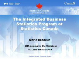 The Integrated Business Statistics Program at Statistics Canada Marie Brodeur SNA seminar in the Caribbean St.