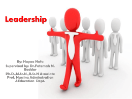 Leadership  By: Hayaa Nafa Supervised by: Dr.Fatemah M. Baddar Ph.D.,M.Sc.N.,B.Sc.N Associate Prof. Nursing Adminstration &Education Dept.