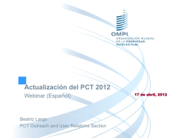 Actualización del PCT 2012 Webinar (Español)  Beatriz Largo PCT Outreach and User Relations Section  17 de abril, 2012