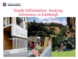 Inside Information: Studying Informatics in Edinburgh  www.inf.ed.ac.uk Degrees in the School of Informatics Single honours degrees:  • Computer Science • Software Engineering • Artificial Intelligence • Cognitive.
