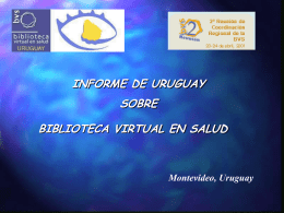 INFORME DE URUGUAY SOBRE BIBLIOTECA VIRTUAL EN SALUD  Montevideo, Uruguay SISTEMA LATINOAMERICANO Y DEL CARIBE... REALINEACION DE LAS BASES *  LILACS  *  SeCS  *  BIBLIOGRAFÍA NACIONAL.