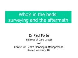 Who’s in the beds: surveying and the aftermath Dr Paul Forte Balance of Care Group and Centre for Health Planning & Management, Keele University, UK.