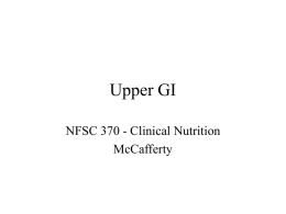 Upper GI NFSC 370 - Clinical Nutrition McCafferty Anatomy: Review • Mouth – Salivary glands – Food chewed and mixed w/saliva.