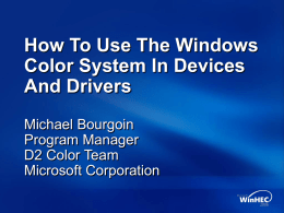 How To Use The Windows Color System In Devices And Drivers Michael Bourgoin Program Manager D2 Color Team Microsoft Corporation.