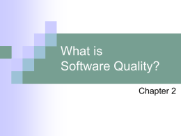 What is Software Quality? Chapter 2 Pressman's definition of "Software Quality" Conformance to explicitly stated functional and performance requirements, explicitly documented development standards, and implicit characteristics that.