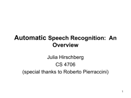 Automatic Speech Recognition: An Overview Julia Hirschberg CS 4706 (special thanks to Roberto Pierraccini)