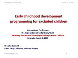 The Right to Education for Every Child  Belgrade, 2-3 June, 2009  Early childhood development programming for excluded children International Conference The Right to Education for.