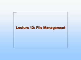 Lecture 12: File Management File Management   provides the file abstraction for data storage    guarantees data validity (most of the time)    performance: throughput and.