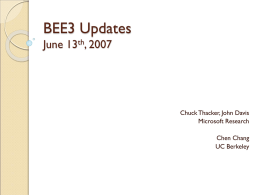 BEE3 Updates June 13th, 2007  Chuck Thacker, John Davis Microsoft Research Chen Chang UC Berkeley.