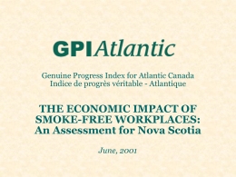 Genuine Progress Index for Atlantic Canada Indice de progrès véritable - Atlantique  THE ECONOMIC IMPACT OF SMOKE-FREE WORKPLACES: An Assessment for Nova Scotia June, 2001
