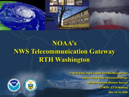NOAA’s NWS Telecommunication Gateway RTH Washington Fred Branski, Team Leader for Data Management Office of the Chief Information Officer NOAA’s National Weather Service ICT-MTN / ET-OI.