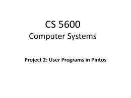 CS 5600 Computer Systems Project 2: User Programs in Pintos User Programs in Pintos • Pintos already implements a basic program loader – Can parse.