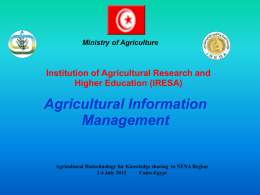 Ministry of Agriculture  Institution of Agricultural Research and Higher Education (IRESA)  Agricultural Information Management  Agricultural Biotechnology for Knowledge sharing in NENA Region 2-4 July 2012 Cairo-Egypt.