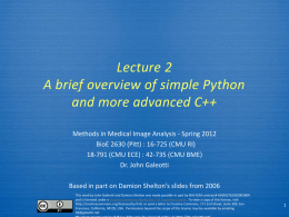 Lecture 2 A brief overview of simple Python and more advanced C++ Methods in Medical Image Analysis - Spring 2012 BioE 2630 (Pitt) :