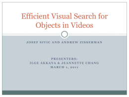 Efficient Visual Search for Objects in Videos JOSEF SIVIC AND ANDREW ZISSERMAN  PRESENTERS: ILGE AKKAYA & JEANNETTE CHANG MARCH 1, 2011