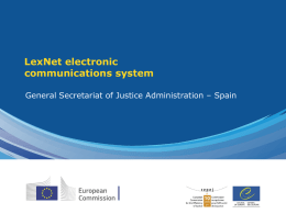 LexNet electronic communications system General Secretariat of Justice Administration – Spain LexNet - a fast and safe means of exchanging legal documents through.