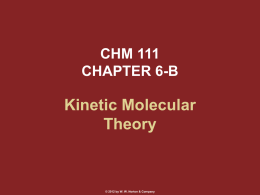 CHM 111 CHAPTER 6-B  Kinetic Molecular Theory  © 2012 by W. W. Norton & Company.