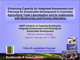 Enhancing Capacity for Integrated Assessment and Planning for Sustainable Development in Colombia: Agricultural Trade Liberalization and its relationship with Biodiversity and Poverty Alleviation UNEP.