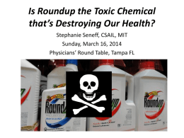 Is Roundup the Toxic Chemical that’s Destroying Our Health? Stephanie Seneff, CSAIL, MIT Sunday, March 16, 2014 Physicians’ Round Table, Tampa FL.