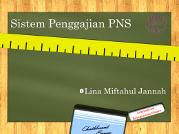 Sistem Penggajian PNS  Lina Miftahul Jannah Konsep Dasar Gaji adalah balas jasa atau penghargaan atas prestasi kerja, yang harus dapat memenuhi kebutuhan hidup bersama.
