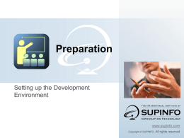 Preparation  Setting up the Development Environment  www.supinfo.com Copyright © SUPINFO. All  rights reserved Preparation  Course objectives By completing this course, you will:  Discover tools.