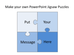 Make your own PowerPoint Jigsaw Puzzles  Put  Your  Message  Here With these pieces you can make different sized jigsaws Text here  Text here  Text here  Text here  Text here  Text here  Text.