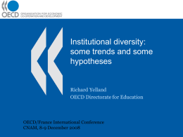 Institutional diversity: some trends and some hypotheses  Richard Yelland OECD Directorate for Education  OECD/France International Conference CNAM, 8-9 December 2008