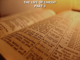 THE LIFE OF CHRIST PART 3 The Gospels - Matthew, Mark, Luke, and John They record what happens from about 6 B.C.