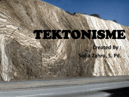 TEKTONISME Created By : Sofia Zahro, S. Pd. Tektonisme Perubahan letak lapisan kulit bumi yang disebabkan tenaga endogen dengan arah horisontal dan vertical.