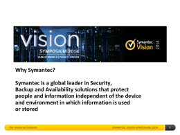 Why Symantec? Symantec is a global leader in Security, Backup and Availability solutions that protect people and information independent of the device and environment.