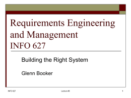 Requirements Engineering and Management INFO 627 Building the Right System Glenn Booker  INFO 627  Lecture #8
