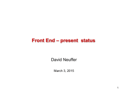 Front End – present status  David Neuffer March 3, 2015 Outline  Front End for Muon Collider/ Neutrino Factory  Baseline for MAP  • 8