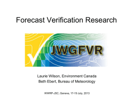 Forecast Verification Research  Laurie Wilson, Environment Canada Beth Ebert, Bureau of Meteorology WWRP-JSC, Geneva, 17-19 July, 2013