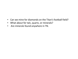 • Can we mine for diamonds on the Titan’s football field? • What about for talc, quartz, or minerals? • Are minerals.