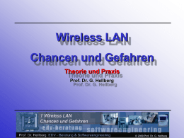 Wireless LAN Chancen und Gefahren Theorie und Praxis Prof. Dr. G. Hellberg  1 Wireless LAN Chancen und Gefahren © 2009 Prof.