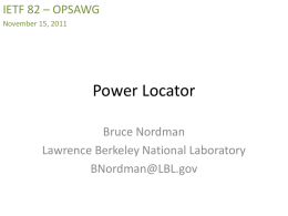 IETF 82 – OPSAWG November 15, 2011  Power Locator Bruce Nordman Lawrence Berkeley National Laboratory BNordman@LBL.gov.