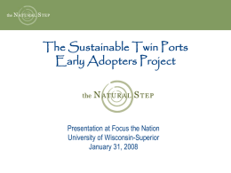 The Sustainable Twin Ports Early Adopters Project  Presentation at Focus the Nation University of Wisconsin-Superior January 31, 2008