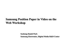 Samsung Position Paper in Video on the Web Workshop  Soohong Daniel Park Samsung Electronics, Digital Media R&D Center.