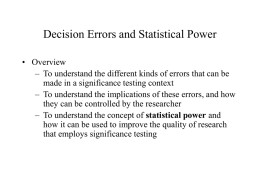 Decision Errors and Statistical Power • Overview – To understand the different kinds of errors that can be made in a significance testing.