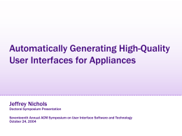 Automatically Generating High-Quality User Interfaces for Appliances  Jeffrey Nichols  Doctoral Symposium Presentation Seventeenth Annual ACM Symposium on User Interface Software and Technology October 24, 2004