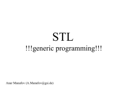 STL !!!generic programming!!!  Anar Manafov (A.Manafov@gsi.de) STL (Standard Template Library) or STL stands for Stepanov and Lee The Evolution STL is not a new library.