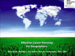 Effective Career Planning For Geographers. Kate Amis, Manager, The Action Plan for Geography, RGS- IBG.