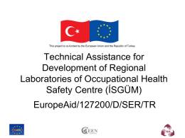 This project is co-funded by the European Union and the Republic of Turkey  Technical Assistance for Development of Regional Laboratories of Occupational Health Safety.