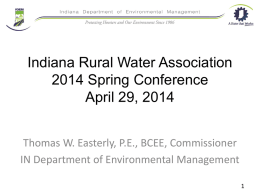 Indiana Rural Water Association 2014 Spring Conference April 29, 2014 Thomas W. Easterly, P.E., BCEE, Commissioner IN Department of Environmental Management.